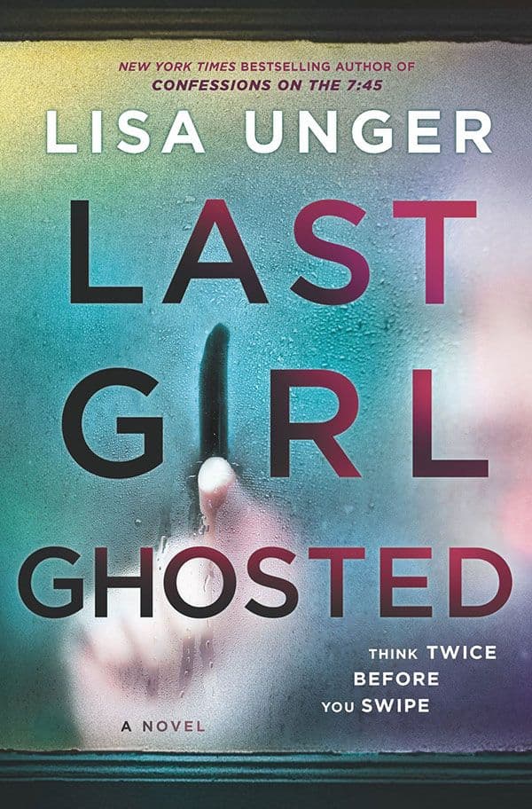 Last Girl Ghosted  by by Lisa Unger 