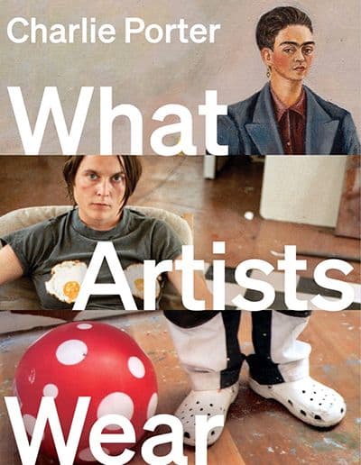 What Artists Wear  by by Charlie Porter 