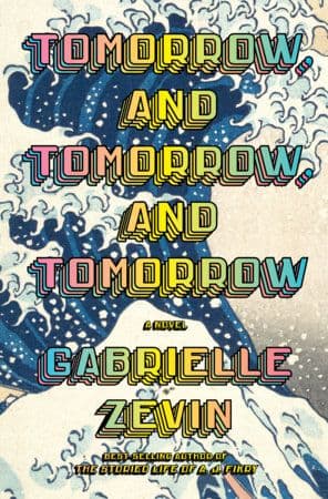 Tomorrow, and Tomorrow, and Tomorrow by by Gabrielle Zevin  