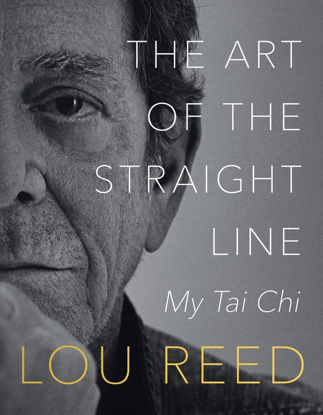 THE ART OF THE STRAIGHT LINE: MY TAI CHI  by by Lou Reed