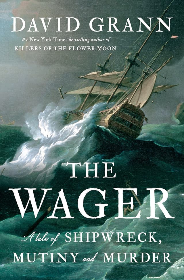 THE WAGER: A TALE OF SHIPWRECK, MUTINY AND MURDER  by by David Grann