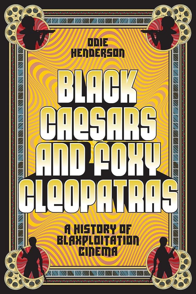 Black Caesars and Foxy Cleopatras  by by Odie Henderson