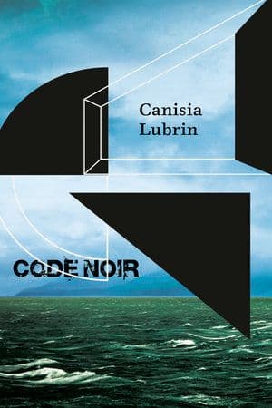 Code Noir  by by Canisia Lubrin
