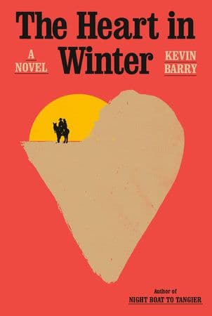 The Heart in Winter  by by Kevin Barry