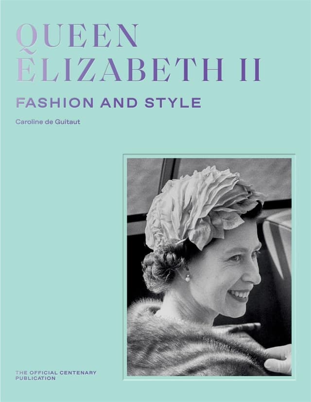 Queen Elizabeth II: Fashion and Style by Caroline de Guitaut