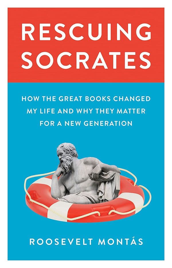 Rescuing Socrates: How the Great Books Changed my Life and Why They Matter for a New Generation by by Roosevelt Montas
