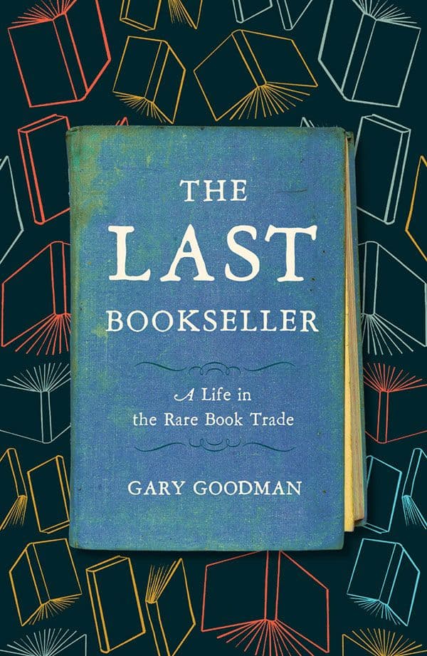 The Last Bookseller: A Life in the Rare Book Trade by by Gary Goodman