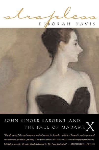 Strapless: John Singer Sargent and the Fall of Madame X by by Deborah Davis