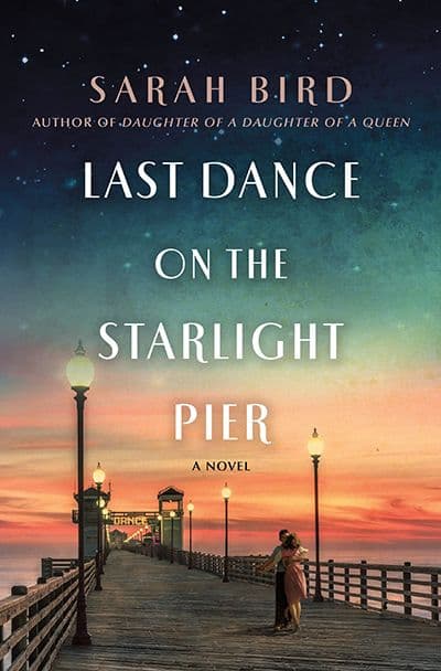 Last Dance on the Starlight Pier by by Sarah Bird
