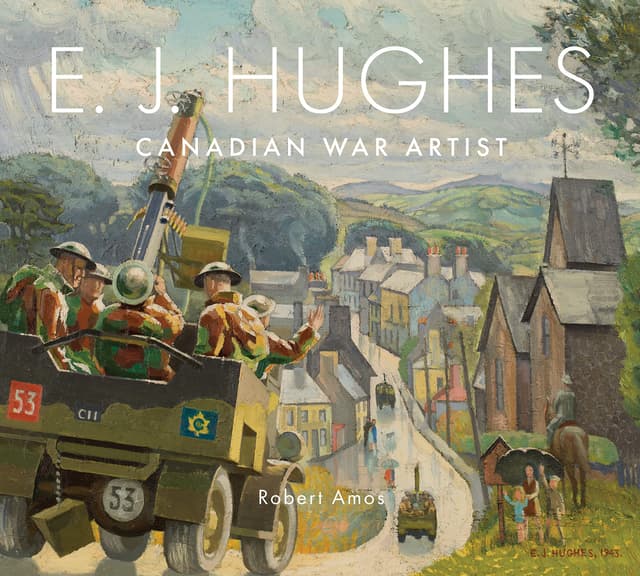 E.J. Hughes: Canadian War Artist by by Robert Amos
