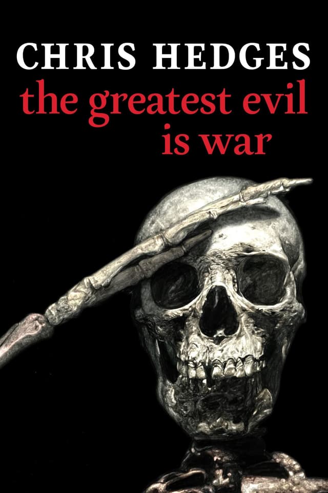 The Greatest Evil is War by by Chris Hedges