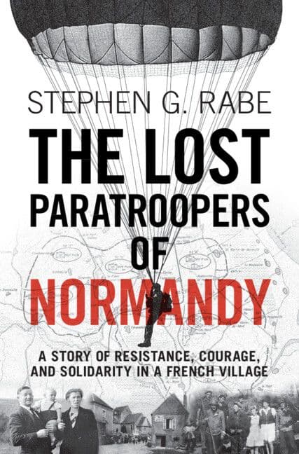 The Lost Paratroopers of Normandy by by Stephen G. Rabe