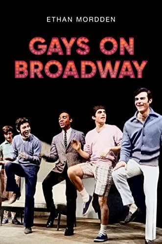 Gays on Broadway by by Ethan Mordden