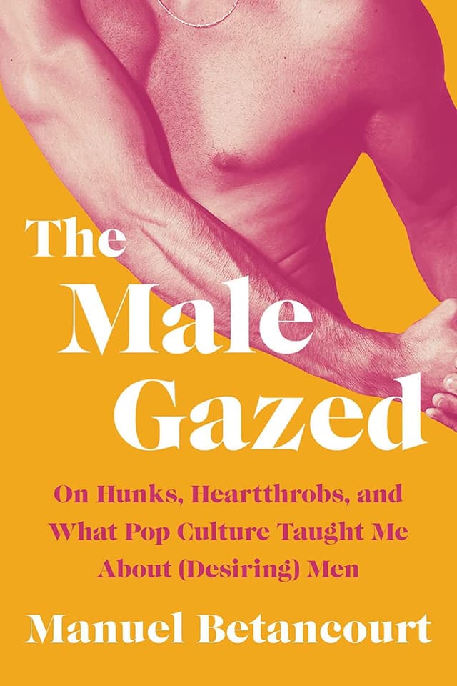 The Male Gazed by by Manuel Betancourt