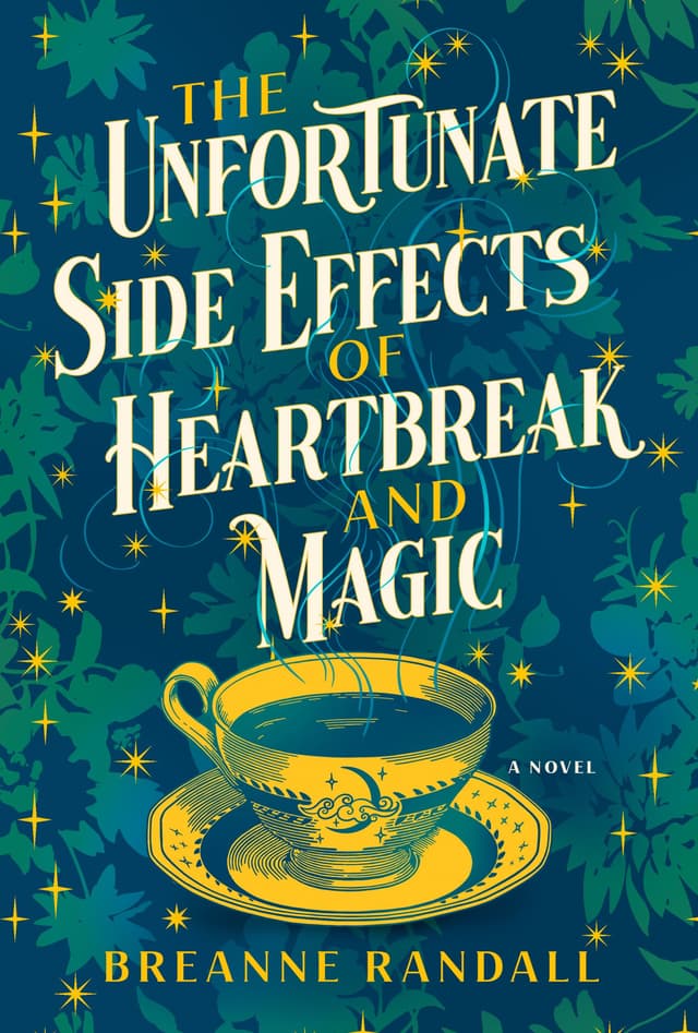 The Unfortunate Side Effects of Heartbreak and Magic by by Breanne Randall