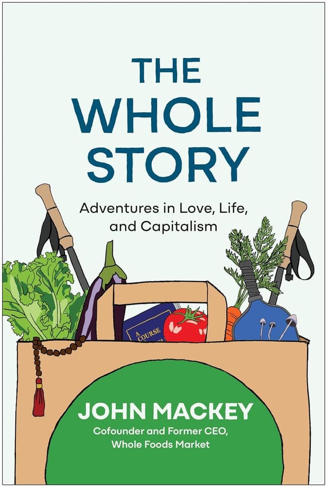 The Whole Story by by John Mackey