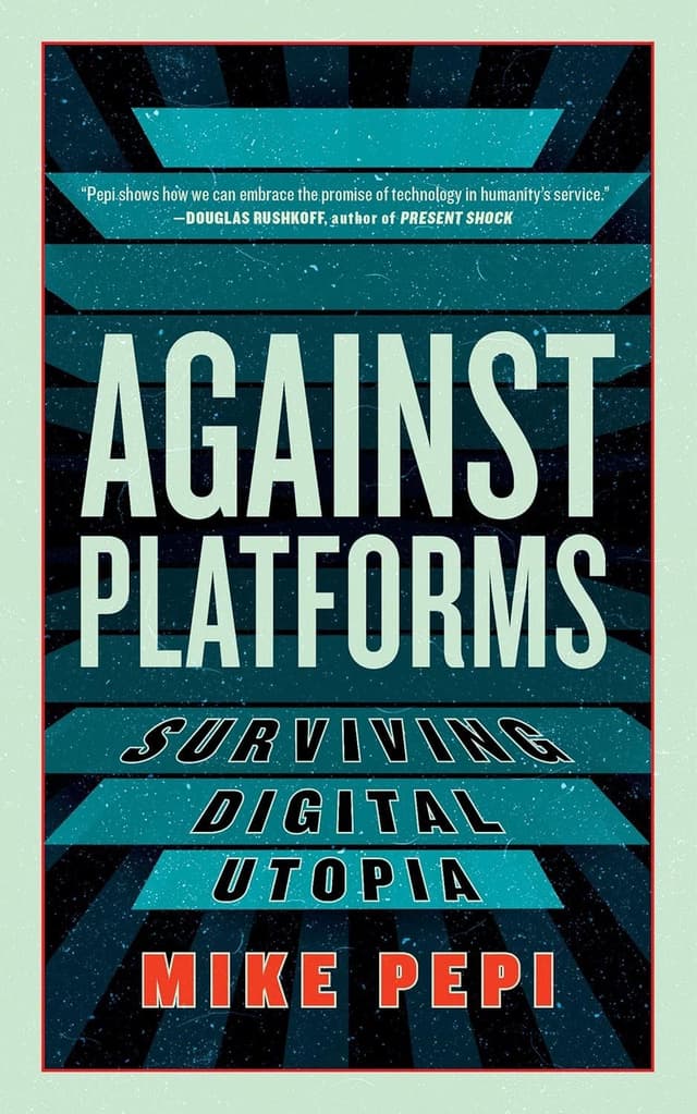 Against Platforms by by Mike Pepi