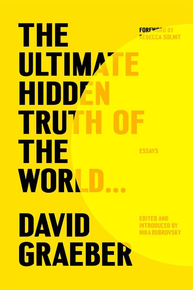 The Ultimate Hidden Truth of the World by by David Graeber, edited by Nika Dubrovsky