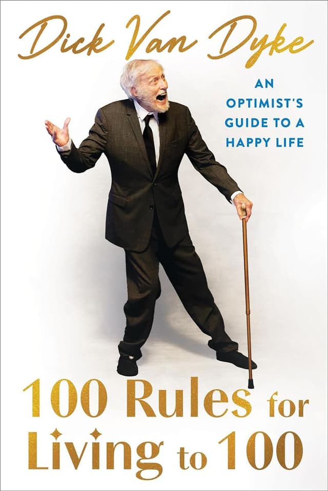100 Rules for Living to 100: An Optimist's Guide to a Happy Life by Dick Van Dyke