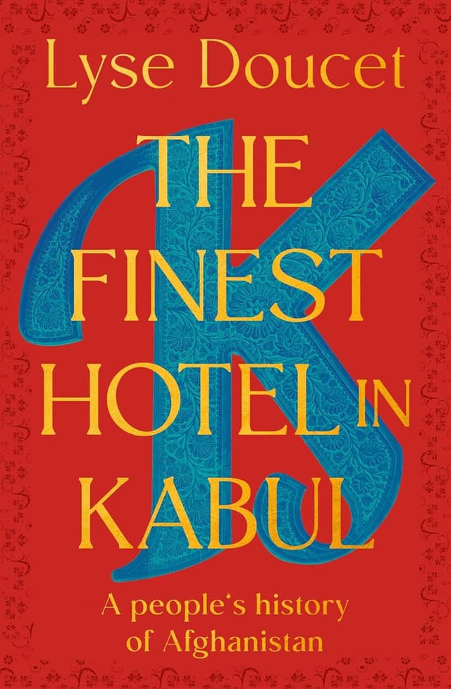 THE FINEST HOTEL IN KABUL: A PEOPLE’S HISTORY OF AFGHANISTAN by by Lyse Doucet
