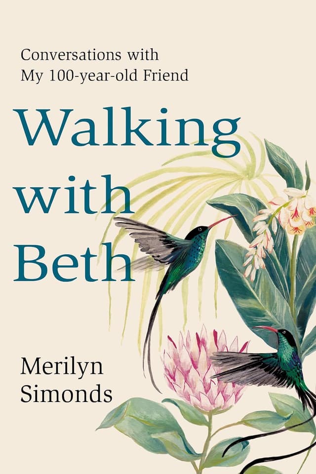 WALKING WITH BETH: CONVERSATIONS WITH MY 100-YEAR-OLD FRIEND by by Merilyn Simonds