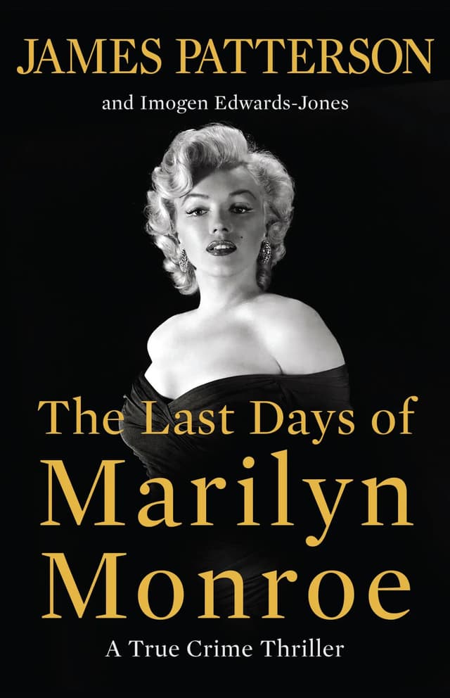 The Last Days of Marilyn Monroe: A True Crime Thriller by by James Patterson and Imogen Edwards-Jones