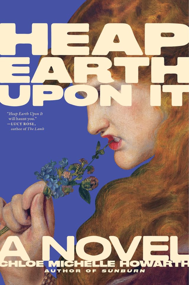 Heap Earth Upon It by by Chloe Michelle Howarth